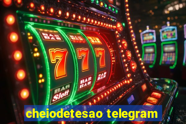 cheiodetesao telegram